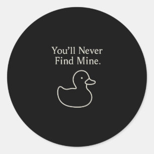 You’ll Never Find Mine Cruise Ducks Introverts Hid Classic Round Sticker