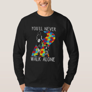 You Ll Never Walk Alone Autism Support Awareness M T-Shirt