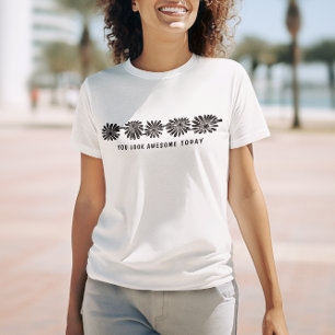 "You Look Awesome Today" - Floral Vibes Tee