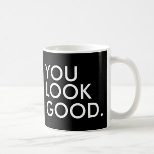 You look good funny hipster humour quote saying coffee mug