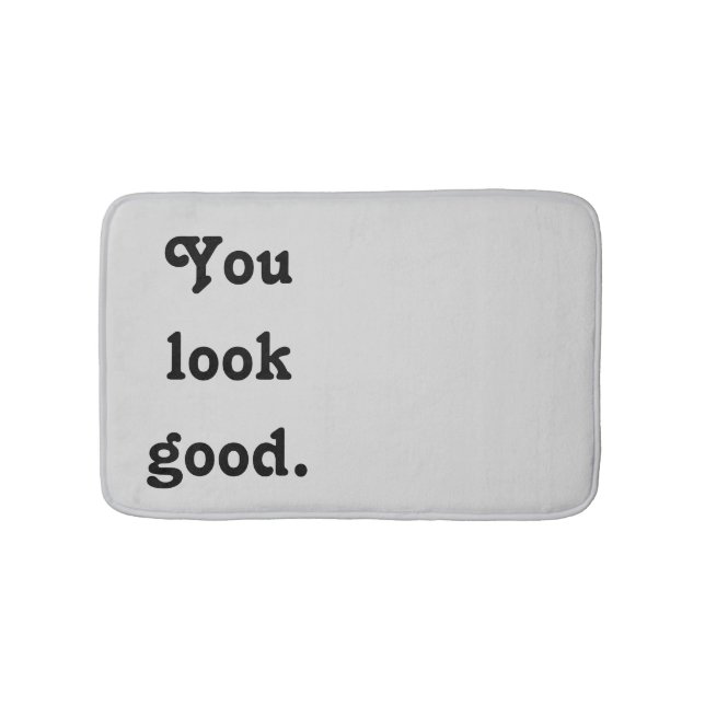You Look Good Trendy Quote Custom Modern  Bath Mat (Front)