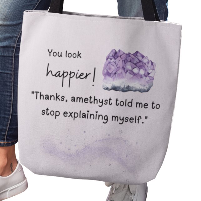 You look happier! Amethyst Crystal Lover Tote (You look happier! "Thanks, amethyst told me to stop explaining myself" tote bag)