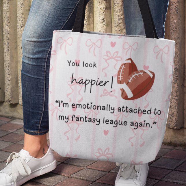 You look happier! Fantasy Football for Her Tote Bag (You look happier! "I'm emotionally attached to my fantasy league again" tote bag.)