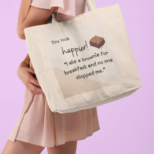 You look Happier: I ate a brownie for breakfast Large Tote Bag