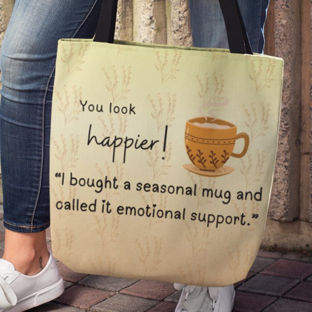 You look happier! "I bought a seasonal mug" Tote Bag ("You look happier! "I bought a seasonal mug and called it emotional support" tote bag)