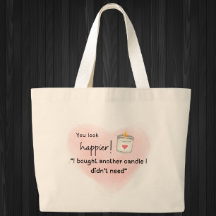 You look happier! I bought another candle Large Tote Bag