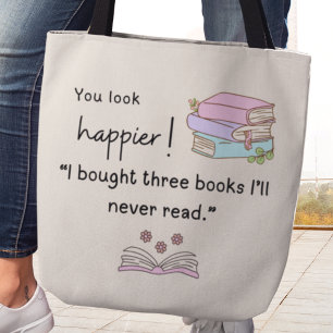 You Look Happier! I bought books I’ll never read Tote Bag