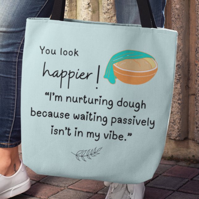 You look happier! I'm nurturing dough vibes Tote Bag (You look happier! "I'm nurturing dough because waiting passively isn't my vibe" tote bag)