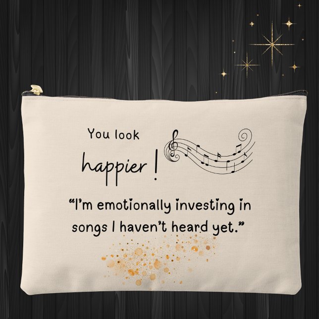 You Look Happier – Music Lover Bag (You look happier! "I'm emotionally investing in songs I haven't heard yet" makeup accessory bag )