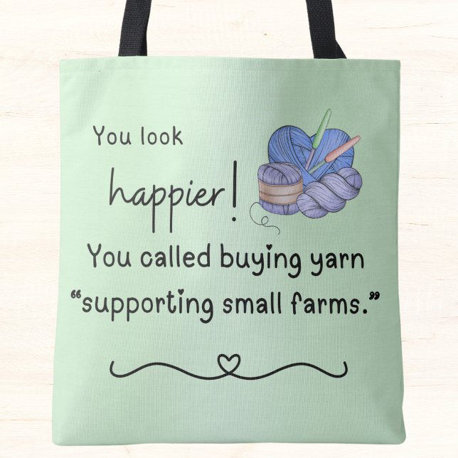 You look happier! supporting small farms tote bag (You look happier! You called buying yarn "supporting small farms" tote bag)