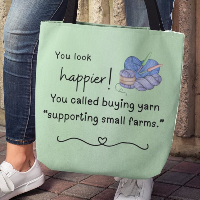 You look happier! supporting small farms tote bag (You look happier! You called buying yarn "supporting small farms" tote bag)