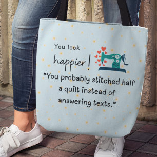 You look happier! You stitched a quilt Tote Bag