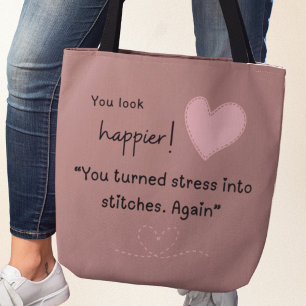 You look happier! You turned stress into stiches Tote Bag