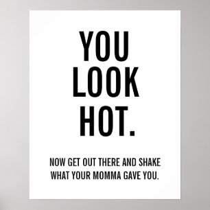 You Look Hot- Now Get Out There Poster