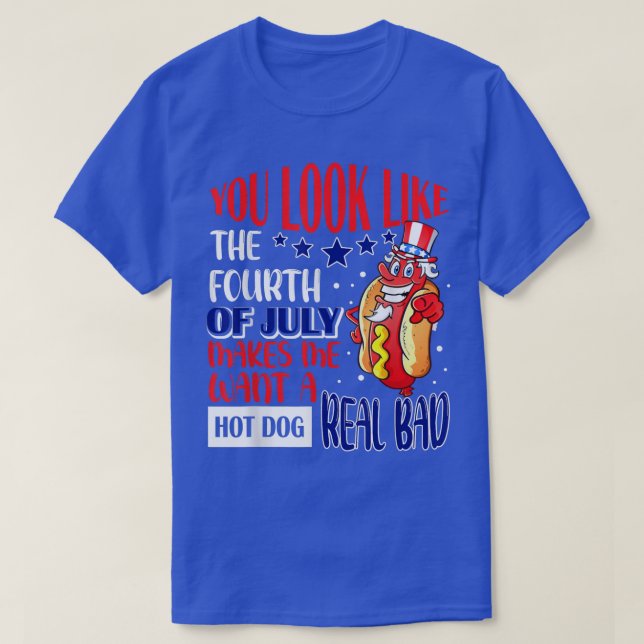 You Look Like 4th Of July Funny Sarcastic Hot Dog  T-Shirt (Design Front)