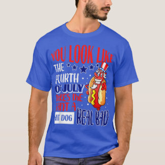 You Look Like 4th Of July Funny Sarcastic Hot Dog T-Shirt