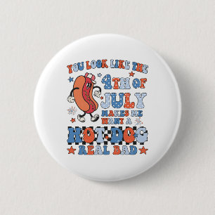 You Look Like 4th Of July Makes Me Want A Hot Dog 6 Cm Round Badge