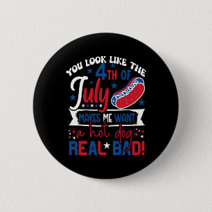 You Look Like 4th Of July Makes Me Want A Hot Dog 6 Cm Round Badge