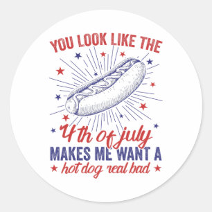 You Look Like 4th Of July Makes Me Want A Hot Dog Classic Round Sticker
