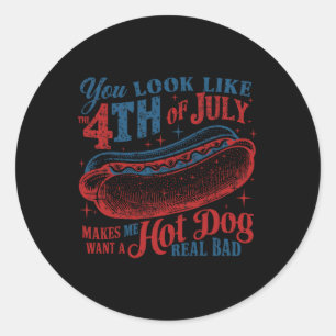 You Look Like 4th Of July Makes Me Want A Hot Dog Classic Round Sticker