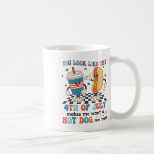 You Look Like 4th Of July Makes Me Want A Hot Dog Coffee Mug