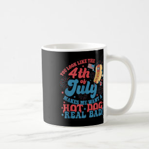 You Look Like 4th Of July Makes Me Want A Hot Dog Coffee Mug