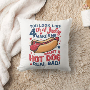 You Look Like 4th Of July Makes Me Want A Hot Dog Cushion