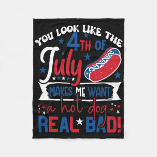 You Look Like 4th Of July Makes Me Want A Hot Dog Fleece Blanket