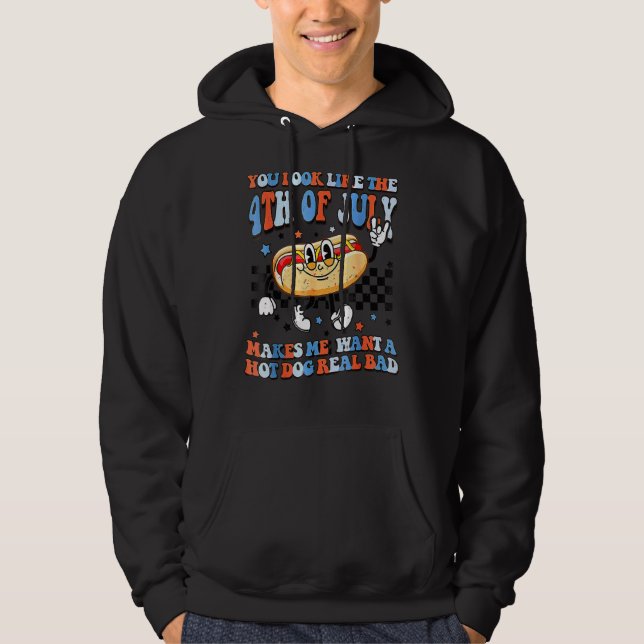You Look Like 4th Of July Makes Me Want A Hot Dog  Hoodie (Front)