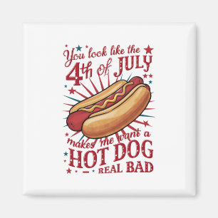 You Look Like 4th of July Makes Me Want A Hot Dog Magnet