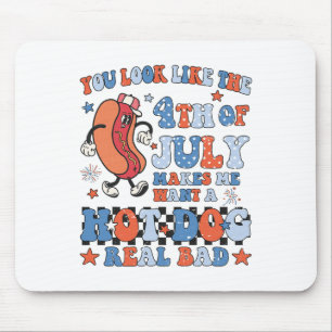 You Look Like 4th Of July Makes Me Want A Hot Dog Mouse Pad