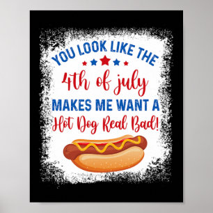 You Look Like 4th Of July Makes Me Want A Hot Dog Poster