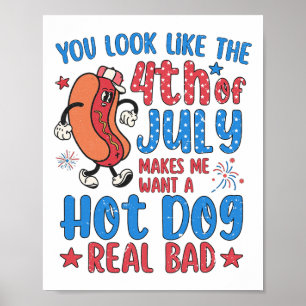 You Look Like 4th Of July Makes Me Want A Hot Dog Poster