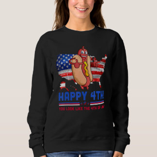 You Look Like 4th Of July Makes Me Want A Hot Dog  Sweatshirt