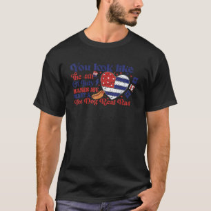 You Look Like 4th Of July Makes Me Want A Hot Dog T-Shirt