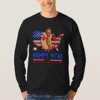 You Look Like 4th Of July Makes Me Want A Hot Dog  T-Shirt