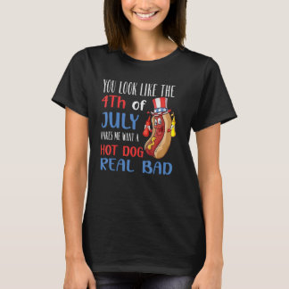 You Look Like 4th Of July Makes Me Want A Hot Dog  T-Shirt