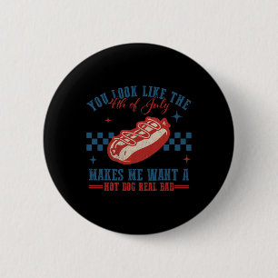 You Look Like 4th Of July Makes Me Want A Hotdog R 6 Cm Round Badge