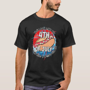 You Look Like 4th Of July Makes Me Want A Hotdog R T-Shirt