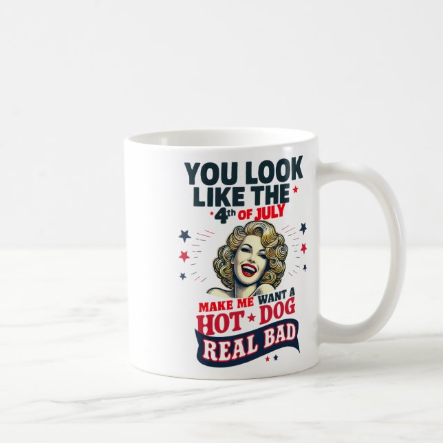 You Look Like 4th Of July Makes Me Want A Hots Dog Coffee Mug (Right)