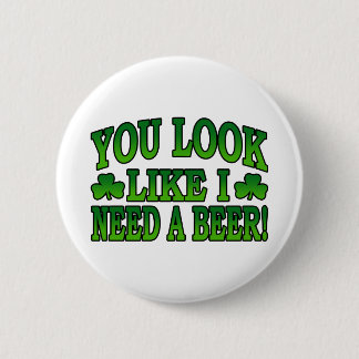 You Look Like I Need a Beer Button