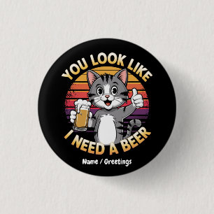You Look Like I Need a Beer Funny Drinking Quote 3 Cm Round Badge