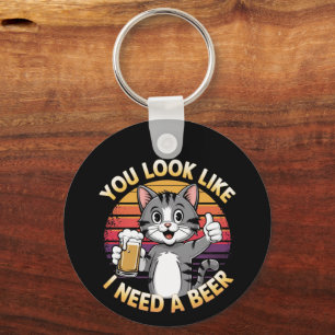 You Look Like I Need a Beer Funny Drinking Quote Key Ring