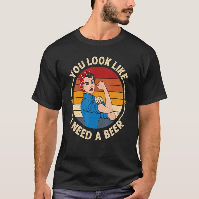 You Look Like I Need A Beer  Saying Fun Drinking T-Shirt (Front)