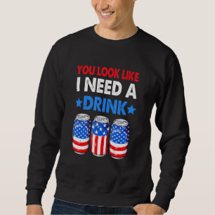 You Look Like I Need A Drink Beer Bong American 4t Sweatshirt