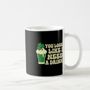 You Look Like I Need A Drink St. Patricks Clover P Coffee Mug