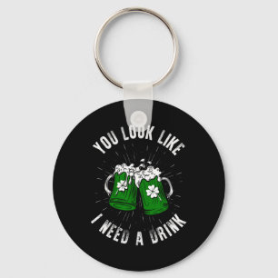 You Look Like I Need A Drink St Patricks Day Irela Key Ring