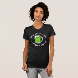 You Look Like I Need A Drink T-Shirt