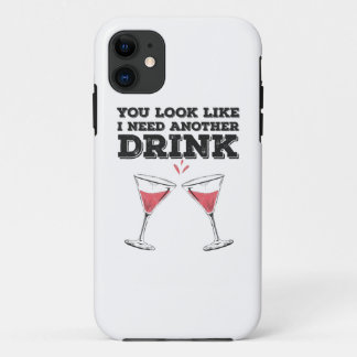 You Look Like I Need Another Drink Flirty Humour iPhone 11 Case