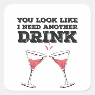 You Look Like I Need Another Drink Flirty Humour Square Sticker